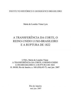 A TRANSFERÊNCIA DA CORTE, O REINO-UNIDO LUSO-BRASILEIRO E A RUPTURA DE 1822
