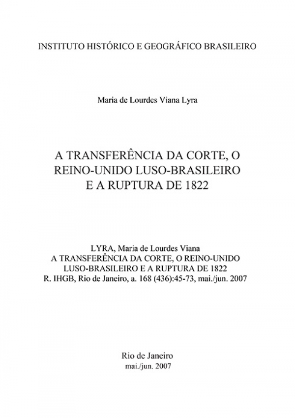 A TRANSFERÊNCIA DA CORTE, O REINO-UNIDO LUSO-BRASILEIRO E A RUPTURA DE 1822